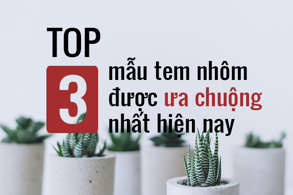 top 3 mẫu tem nhôm đẹp nhất