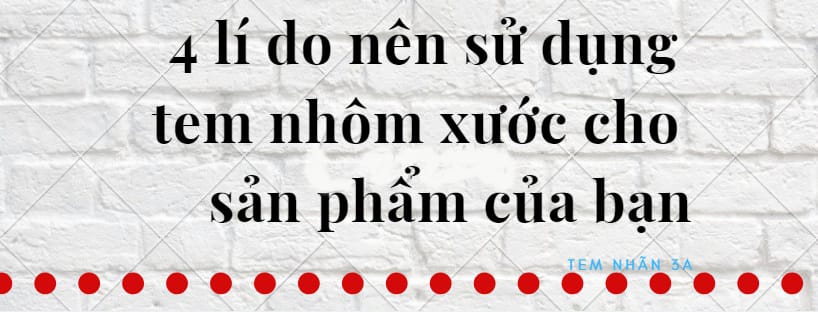 Lí do vì sao nên sử dụng tem nhôm xước cho sản phẩm 